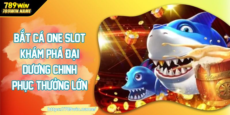 Bắt cá one slot