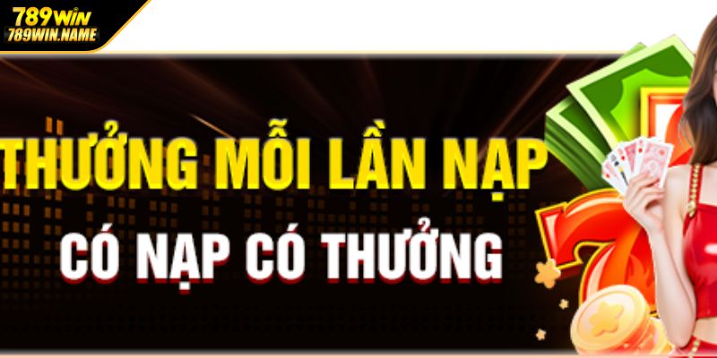 Khuyến mãi 789WIN thưởng nạp tiền