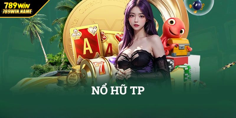 Top những trò chơi nổ hũ TP 789WIN được yêu thích nhất