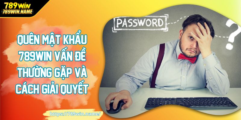 Sử dụng Password gợi nhớ tránh quên mật khẩu 789WIN