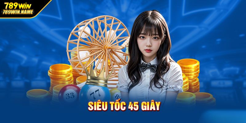 Xổ số siêu tốc 45 giây cân bằng giữa tốc độ và chiến thuật
