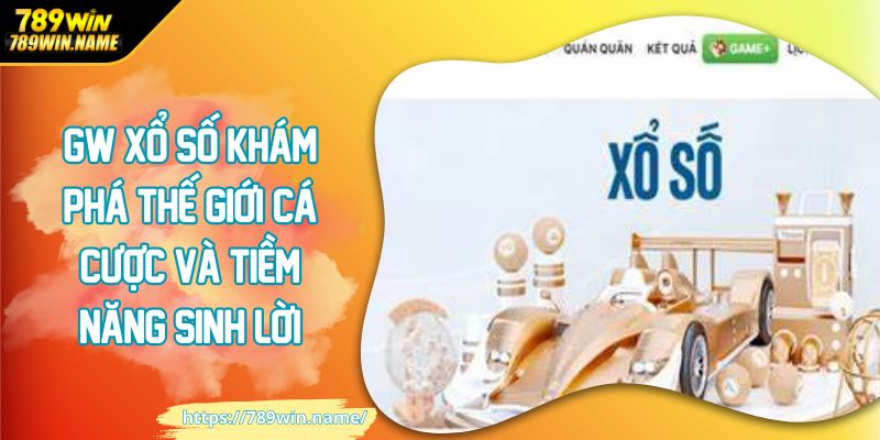 GW xổ số khám phá thế giới cá cược và tiềm năng sinh lời