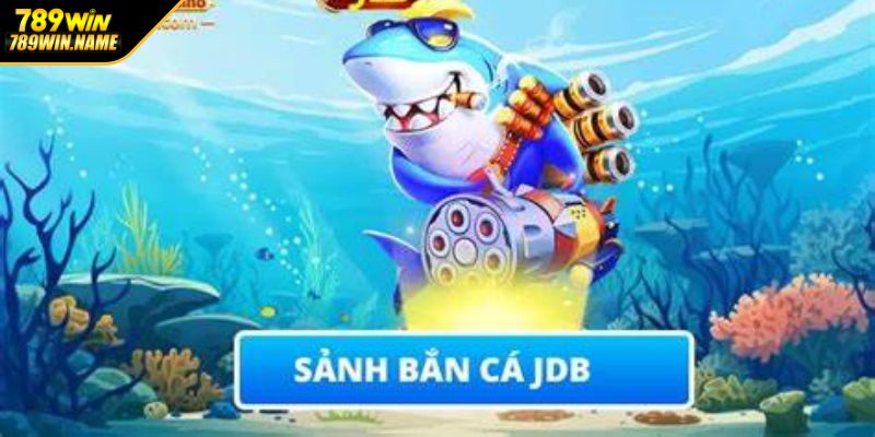 Khám phá sảnh chơi JDB bắn cá tại 789WIN