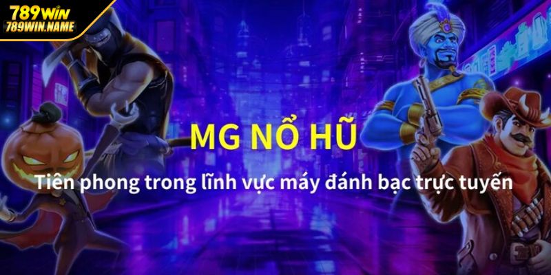 Khám phá thế giới MG nổ hũ đẳng cấp tại 789WIN
