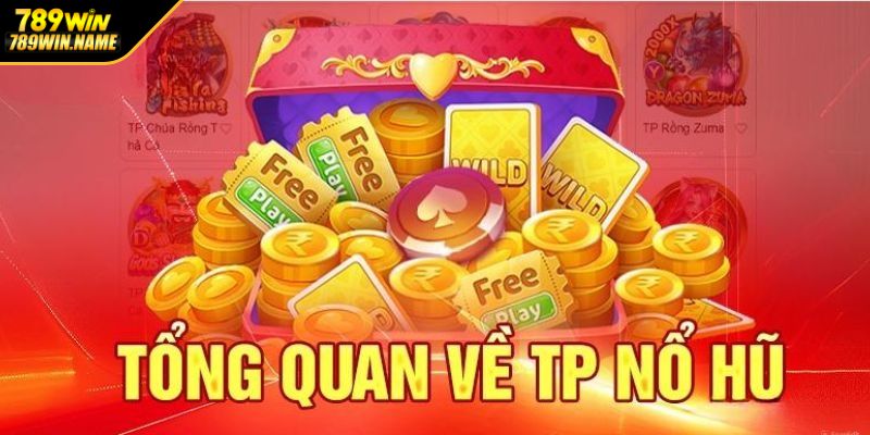 Sơ lược về TP Nổ Hũ