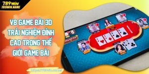 V8 game bài 3d trải nghiệm đỉnh cao trong thế giới game bài